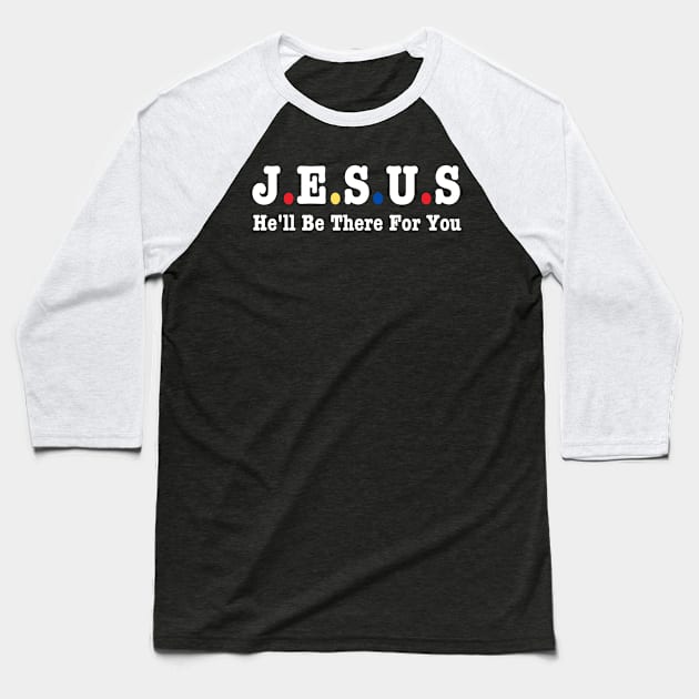 Jesus He'll Be There For You Baseball T-Shirt by HobbyAndArt